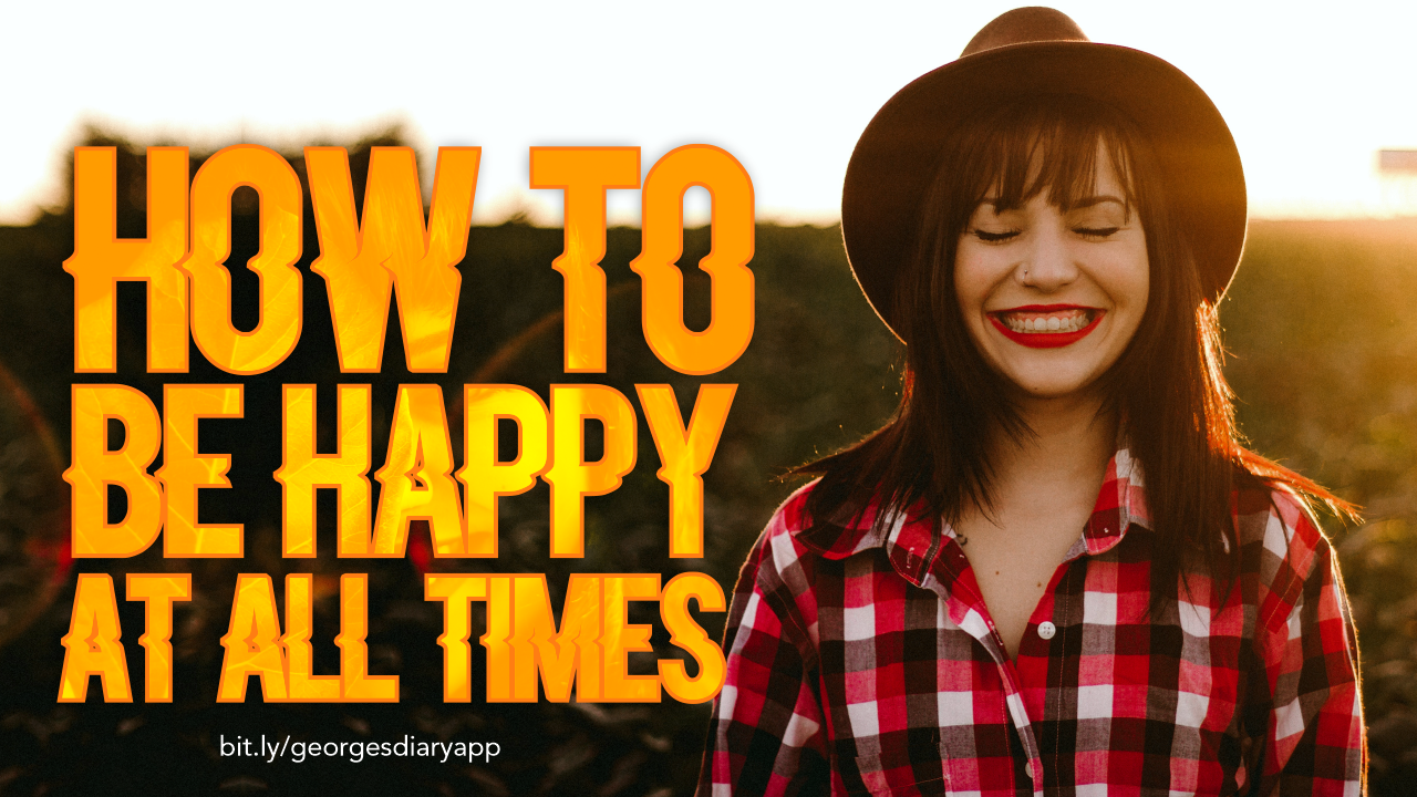 HOW TO STAY HAPPY AT ALL TIMES Image