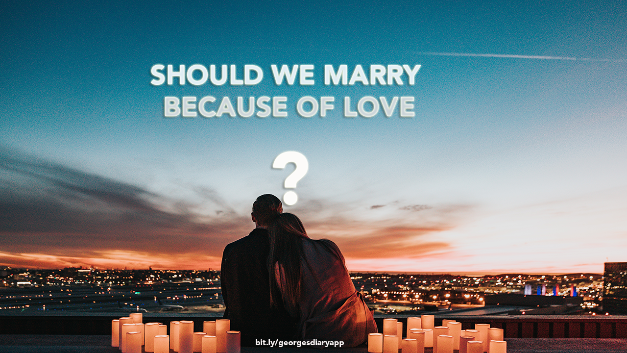 SHOULD WE MARRY BECAUSE OF LOVE? Image
